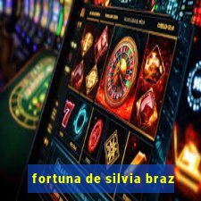 fortuna de silvia braz